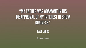 My father was adamant in his disapproval of my interest in show ...