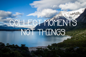 Collect Moments Not Things