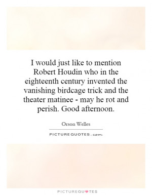 would just like to mention Robert Houdin who in the eighteenth century ...