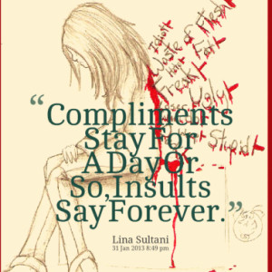compliments stay for a day or so insults say forever quotes from lina ...