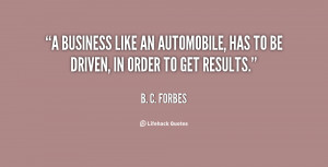 ... like an automobile, has to be driven, in order to get results