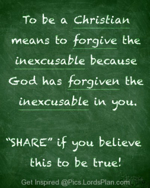 Meaning of Being a Christian, It means to forgive others no matter ...
