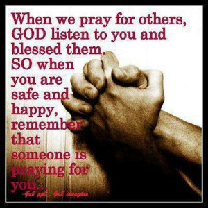 When We Pray For Others God Listen To You And Blessed Them So When You ...