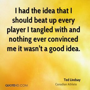 ted-lindsay-ted-lindsay-i-had-the-idea-that-i-should-beat-up-every.jpg
