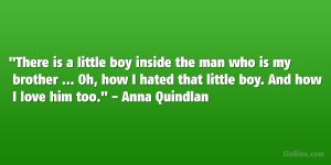 There is a little boy inside the man who is my brother … Oh, how I ...