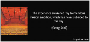 The experience awakened 'my tremendous musical ambition, which has ...