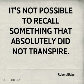Robert Blake - It's not possible to recall something that absolutely ...