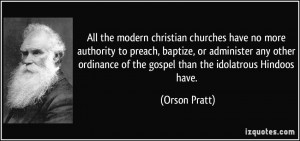 All the modern christian churches have no more authority to preach ...