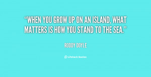 quote-Roddy-Doyle-when-you-grow-up-on-an-island-80879.png