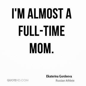 ekaterina gordeeva quotes i m almost a full time mom ekaterina ...