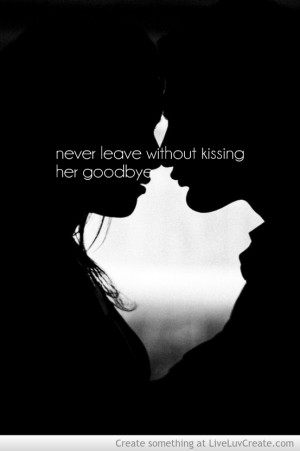 couples, cute, kiss her goodbye, love, pretty, quote, quotes