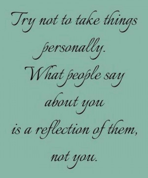 Hard lesson to learn. Try not to take things personally. What people ...