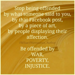 Stop being offended by what someone said to you, by that Facebook ...