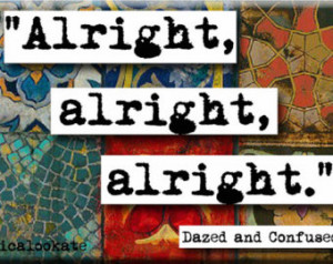 Dazed and Confused Alright Alright Alright Quote Magnet or Pocket ...