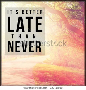 ... Typographic Quote - It's better late than never - stock photo