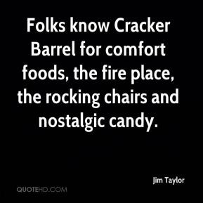 Jim Taylor - Folks know Cracker Barrel for comfort foods, the fire ...