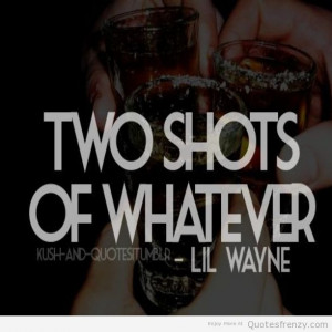 Two Shots Of Whatever - Alcohol Quote