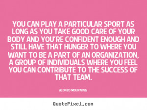 Alonzo Mourning picture quote - You can play a particular sport as ...
