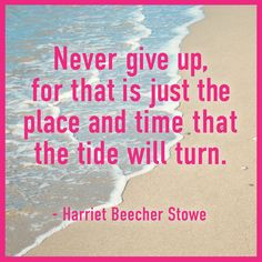 good reminder from Harriet Beecher Stowe to to never give up!