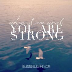 when i am weak you are strong # christian # quotes # photo ...