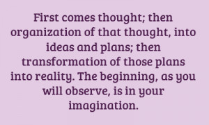 First comes thought; then organization of that thought, into ideas and ...