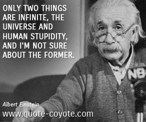 Albert Einstein - Only two things are infinite, the universe and human ...