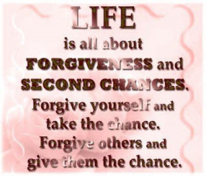 Life is all about forgiveness and second chances quote