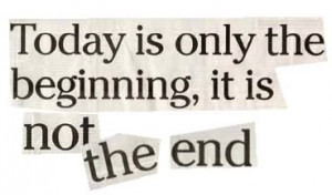 Today is only the beginning, it is not the end Pictures, Images and ...