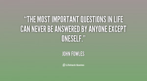 The most important questions in life can never be answered by anyone ...