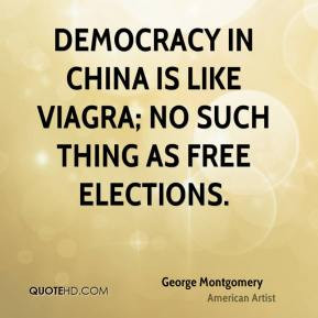 George Montgomery - Democracy in China is like Viagra; no such thing ...