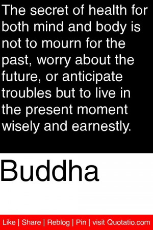 ... live in the present moment wisely and earnestly. #quotations #quotes