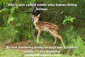 One is not called noble who harms living beings. By not harming living ...