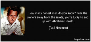 honest men do you know? Take the sinners away from the saints, you ...