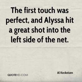 The first touch was perfect, and Alyssa hit a great shot into the left ...