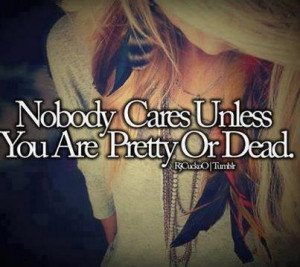 nobody cares unless you are pretty or dead