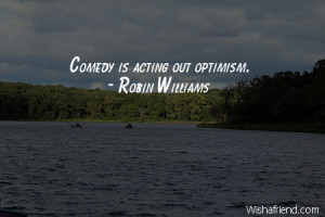 optimism-Comedy is acting out optimism.