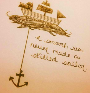 ... Tattoo idea #quote a smooth sea never made a skilled sailor #sailboat