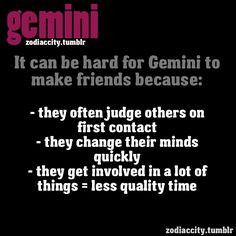 It can be hard for Gemini to make friends because…. More