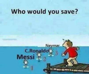 who would u save ?? option are :1)Neymar2)cr3)messi