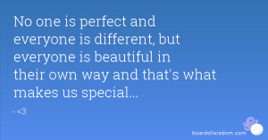 ... is beautiful in their own way and that's what makes us special
