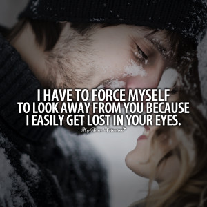 Falling In Love Quotes - I have to force myself to look away from you