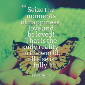 Seize the moments of happiness