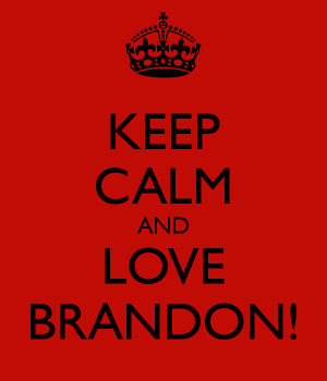 KEEP CALM AND LOVE BRANDON!