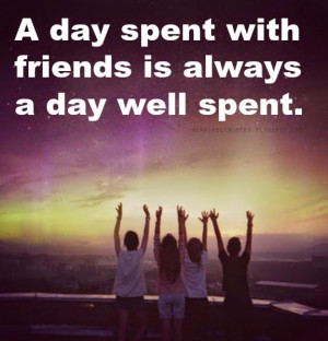 day spent with friends is always a day well spent.