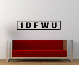 IDFWU Wall Decal / idfwu Wall Quote / IDFWU / I Don't Fuck With You ...