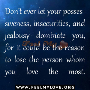 Don’t ever let your possessiveness, insecurities, and jealousy ...