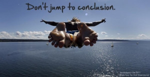 don't jump to conclusion