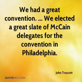 John Truscott - We had a great convention. ... We elected a great ...