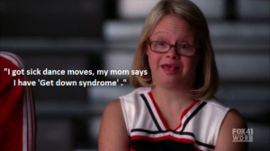 Get Down Syndrome - (Funny Quote From Glee)