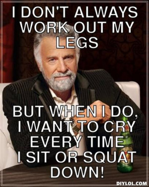 don-t-always-meme-generator-i-don-t-always-work-out-my-legs-but-when ...